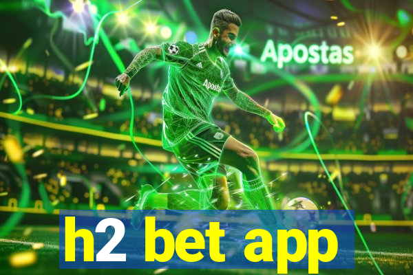 h2 bet app